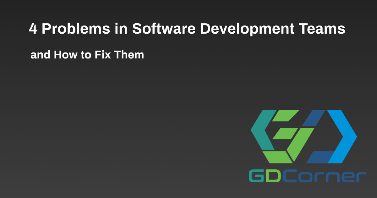 4 Problem Behaviours in Software Development Teams and How to Fix Them