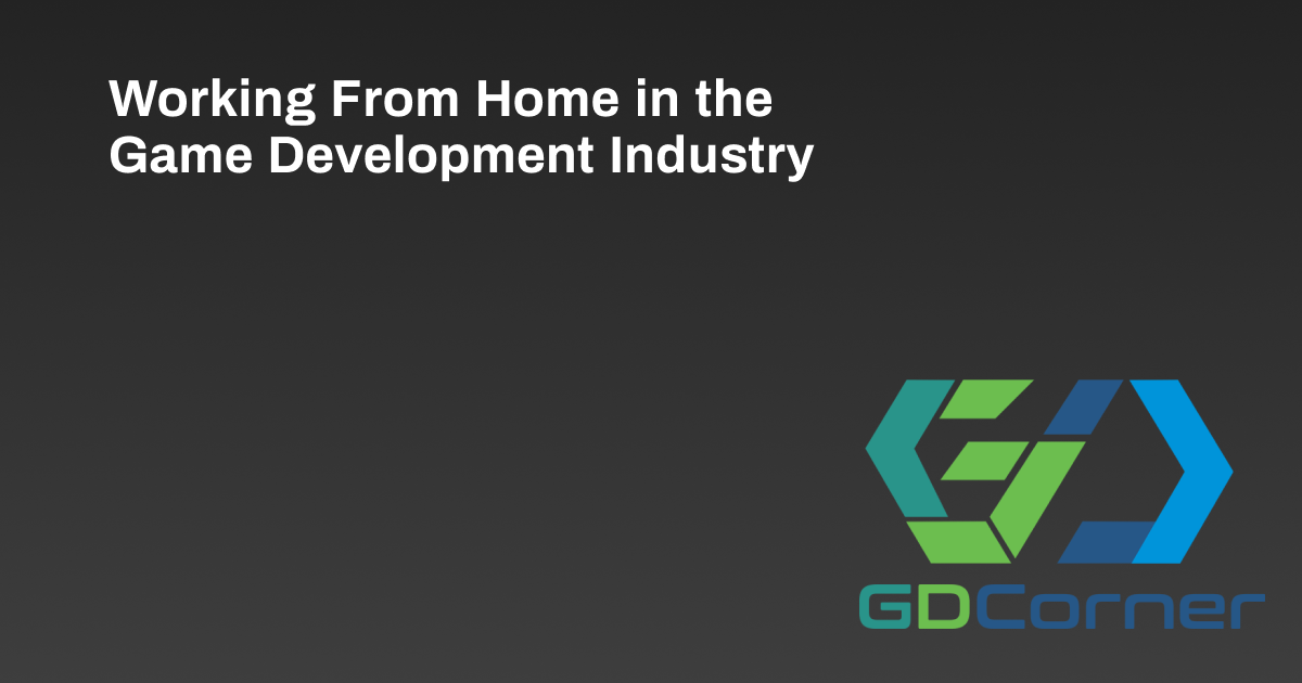 Working From Home in the Game Development Industry
