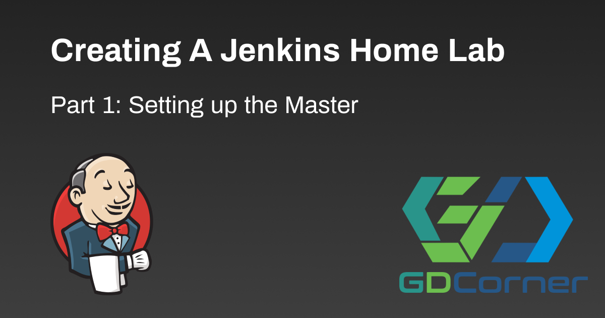 Jenkins Home Lab: Part 1 - Setting up the Master